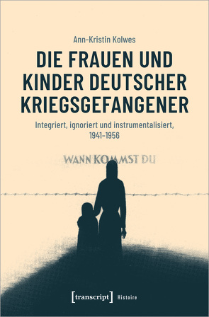 Die Frauen und Kinder deutscher Kriegsgefangener von Kolwes,  Ann-Kristin