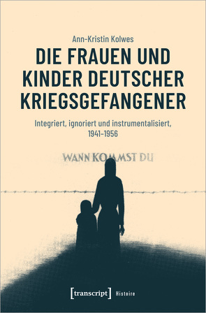 Die Frauen und Kinder deutscher Kriegsgefangener von Kolwes,  Ann-Kristin