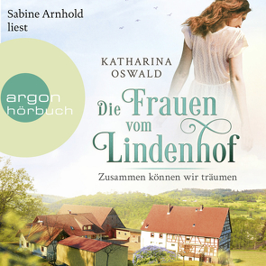 Die Frauen vom Lindenhof – Zusammen können wir träumen von Arnhold,  Sabine, Oswald,  Katharina