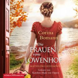 Die Frauen vom Löwenhof – Mathildas Geheimnis (Die Löwenhof-Saga 2) von Bomann,  Corina, Mask von Oppen,  Karoline