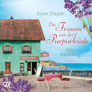 Die Frauen von der Purpurküste – Julies Entscheidung von Ferrigan,  Ditte, Ziegler,  Silke