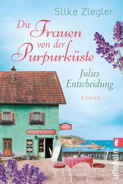 Die Frauen von der Purpurküste – Julies Entscheidung (Die Purpurküsten-Reihe 2) von Ziegler,  Silke