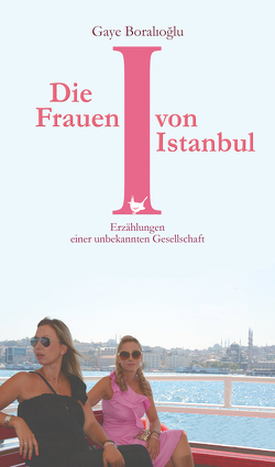 Die Frauen von Istanbul von Boralioglu,  Gaye, Carbe,  Monika, Riemann,  Wolfgang