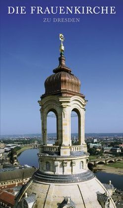 Die Frauenkirche zu Dresden von Friedrich,  Andreas, Schöner,  Jörg