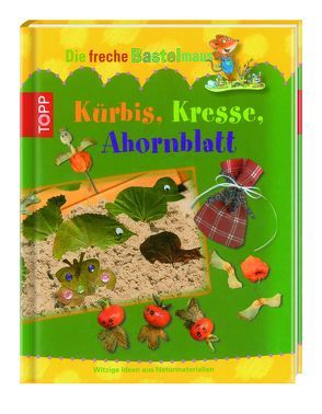 Die freche Bastelmaus: Kürbis, Kresse, Ahornblatt von Grimm,  Sandra