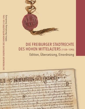 Die Freiburger Stadtrechte des hohen Mittelalters (1120-1293) von Blattmann,  Marita, Dendorfer,  Jürgen, Kälble,  Mathias, Krieg,  Heinz