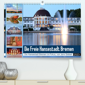 Die Freie Hansestadt Bremen (Premium, hochwertiger DIN A2 Wandkalender 2023, Kunstdruck in Hochglanz) von Siebert,  Jens