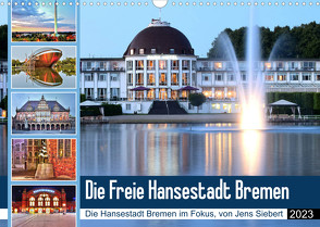 Die Freie Hansestadt Bremen (Wandkalender 2023 DIN A3 quer) von Siebert,  Jens