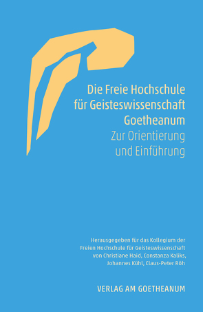 Die Freie Hochschule für Geisteswissenschaft Goetheanum von Haid,  Christiane, Kaliks,  Constanza, Kühl,  Johannes, Röh,  Claus-Peter