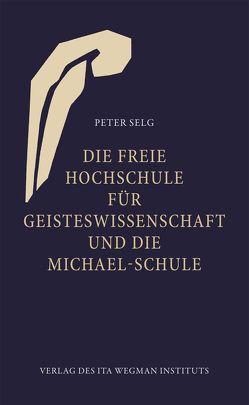 Die Freie Hochschule für Geisteswissenschaft und die Michael-Schule von Selg,  Peter