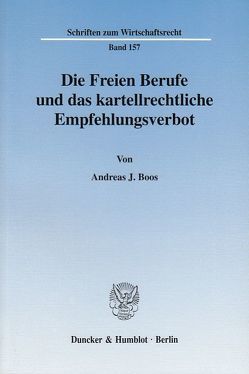 Die Freien Berufe und das kartellrechtliche Empfehlungsverbot. von Boos,  Andreas J.