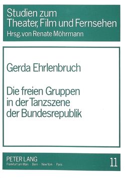 Die freien Gruppen in der Tanzszene der Bundesrepublik von Ehrlenbruch,  Gerda