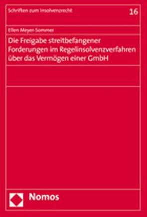 Die Freigabe streitbefangener Forderungen im Regelinsolvenzverfahren über das Vermögen einer GmbH von Meyer-Sommer,  Ellen