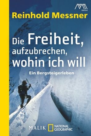 Die Freiheit, aufzubrechen, wohin ich will von Messner,  Reinhold