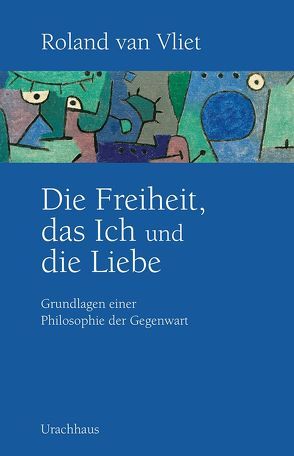 Die Freiheit, das Ich und die Liebe von Oele,  Daniela, van Vliet,  Roland