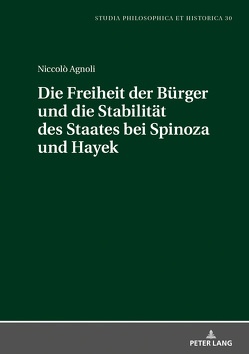 Die Freiheit der Bürger und die Stabiltät des Staates bei Spinoza und Hayek von Agnoli,  Niccolò