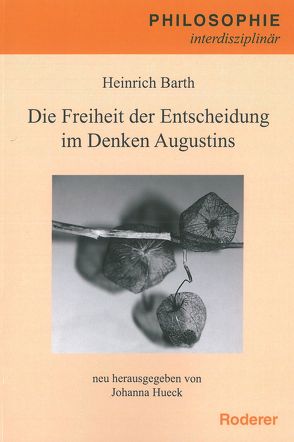 Die Freiheit der Entscheidung im Denken des Augustinus von Barth,  Heinrich, Hueck,  Johanna