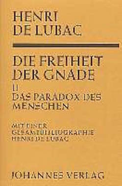 Die Freiheit der Gnade / Das Paradox des Menschen von Balthasar,  Hans Urs von, Lubac,  Henri de