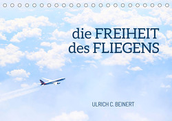 die FREIHEIT des FLIEGENS (Tischkalender 2023 DIN A5 quer) von C. Beinert,  Ulrich
