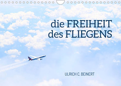 die FREIHEIT des FLIEGENS (Wandkalender 2023 DIN A4 quer) von C. Beinert,  Ulrich