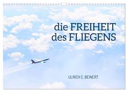 die FREIHEIT des FLIEGENS (Wandkalender 2024 DIN A3 quer), CALVENDO Monatskalender von C. Beinert,  Ulrich