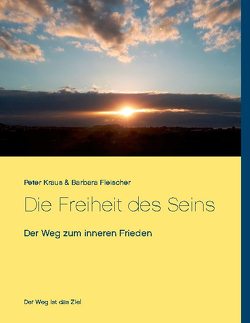 Die Freiheit des Seins von Fleischer,  Barbara, Kraus,  Peter