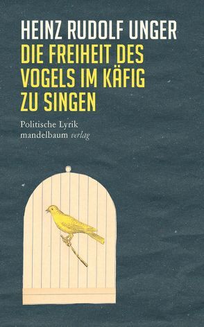 Die Freiheit des Vogels im Käfig zu singen von Unger,  Heinz Rudolf