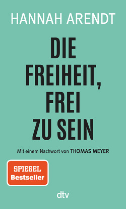 Die Freiheit, frei zu sein von Arendt,  Hannah, Wirthensohn,  Andreas