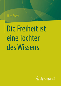 Die Freiheit ist eine Tochter des Wissens von Stehr,  Nico