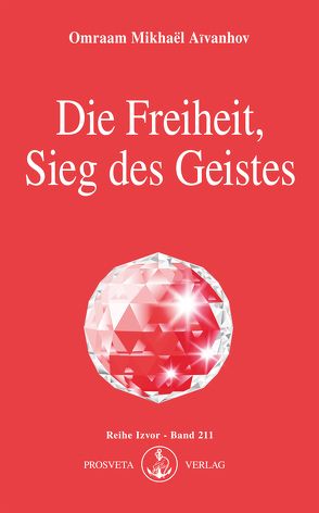 Die Freiheit, Sieg des Geistes von Aivanhov,  Omraam Mikhael