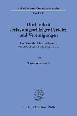 Die Freiheit verfassungswidriger Parteien und Vereinigungen. von Schmidt,  Thomas