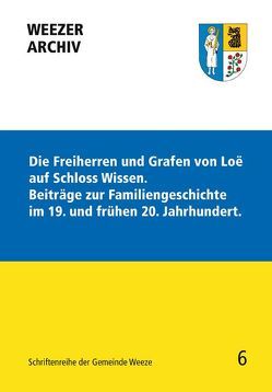 Die Freiherren und Grafen von Loë auf Schloss Wissen. Beiträge zur Familiengeschichte im 19. und frühen 20. Jahrhundert. von Kastner,  Dieter, Weiß,  Jutta
