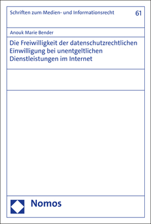 Die Freiwilligkeit der datenschutzrechtlichen Einwilligung bei unentgeltlichen Dienstleistungen im Internet von Bender,  Anouk Marie