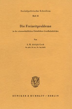 Die Freizeitprobleme in der wissenschaftlichen Christlichen Gesellschaftslehre. von Geck,  L. H. Adolph