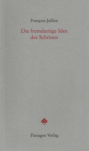 Die fremdartige Idee des Schönen von Engelmann,  Peter, Jullien,  Francois, Leitner,  Christian