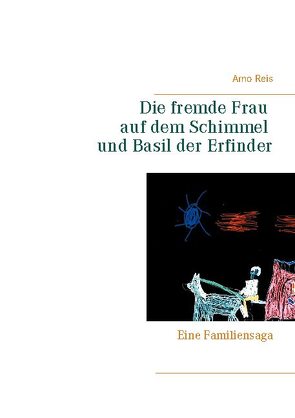 Die fremde Frau auf dem Schimmel und Basil der Erfinder von Reis,  Arno