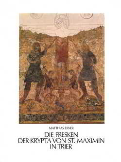 Die Fresken der Krypta von St. Maximin in Trier und ihre Stellung in der spätkarolingischen Wandmalerei von Exner,  Matthias