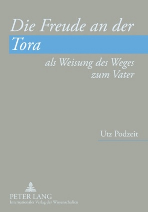 Die Freude an der Tora als Weisung des Weges zum Vater von Podzeit,  Utz