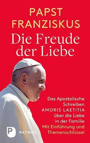 Die Freude der Liebe von Erbacher,  Jürgen, Papst Franziskus