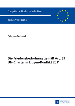 Die Friedensbedrohung gemäß Art. 39 UN-Charta im Libyen-Konflikt 2011 von Gerhold,  Cristan