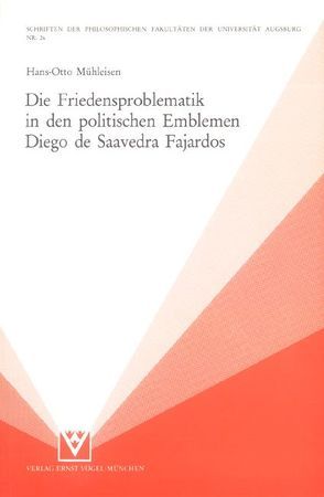 Die Friedensproblematik in den politischen Emblemen Diego de Saavedra Fajardos von Mühleisen,  Hans O