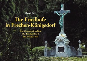 Die Friedhöfe in Frechen-Königsdorf von Zey,  René