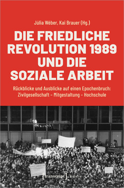 Die Friedliche Revolution 1989 und die Soziale Arbeit von Brauer,  Kai, Weber,  Julia