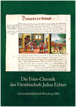 Die Fries-Chronik des Fürstbischofs Julius Echter von Mespelbrunn von Mälzer,  Gottfried