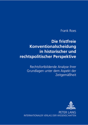 Die fristfreie Konventionalscheidung in historischer und rechtspolitischer Perspektive von Roes,  Frank