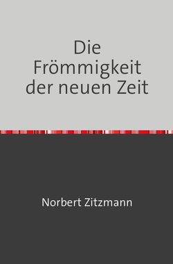 DIE FRÖMMIGKEIT DER NEUEN ZEIT von Zitzmann,  Norbert