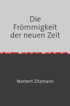 DIE FRÖMMIGKEIT DER NEUEN ZEIT von Zitzmann,  Norbert