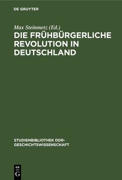 Die frühbürgerliche Revolution in Deutschland von Steinmetz,  Max