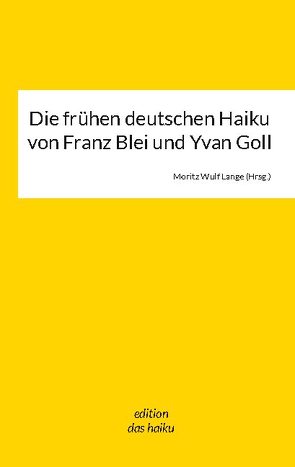 Die frühen deutschen Haikus von Franz Blei und Yvan Goll von Lange,  Moritz Wulf