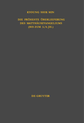 Die früheste Überlieferung des Matthäusevangeliums (bis zum 3./4. Jh.) von Min,  Kyoung Shik